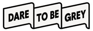 Dare to be Grey